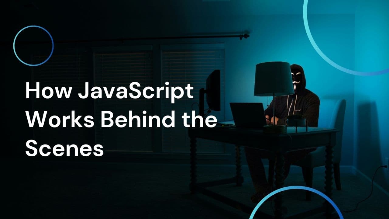 How JavaScript Works Behind the Scenes